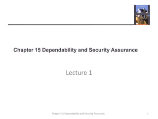 Chapter 15 Dependability and Security Assurance Lecture 1 1 Chapter 15 Dependability and Security Assurance 