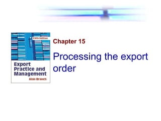 Chapter 15
Processing the export
order
 