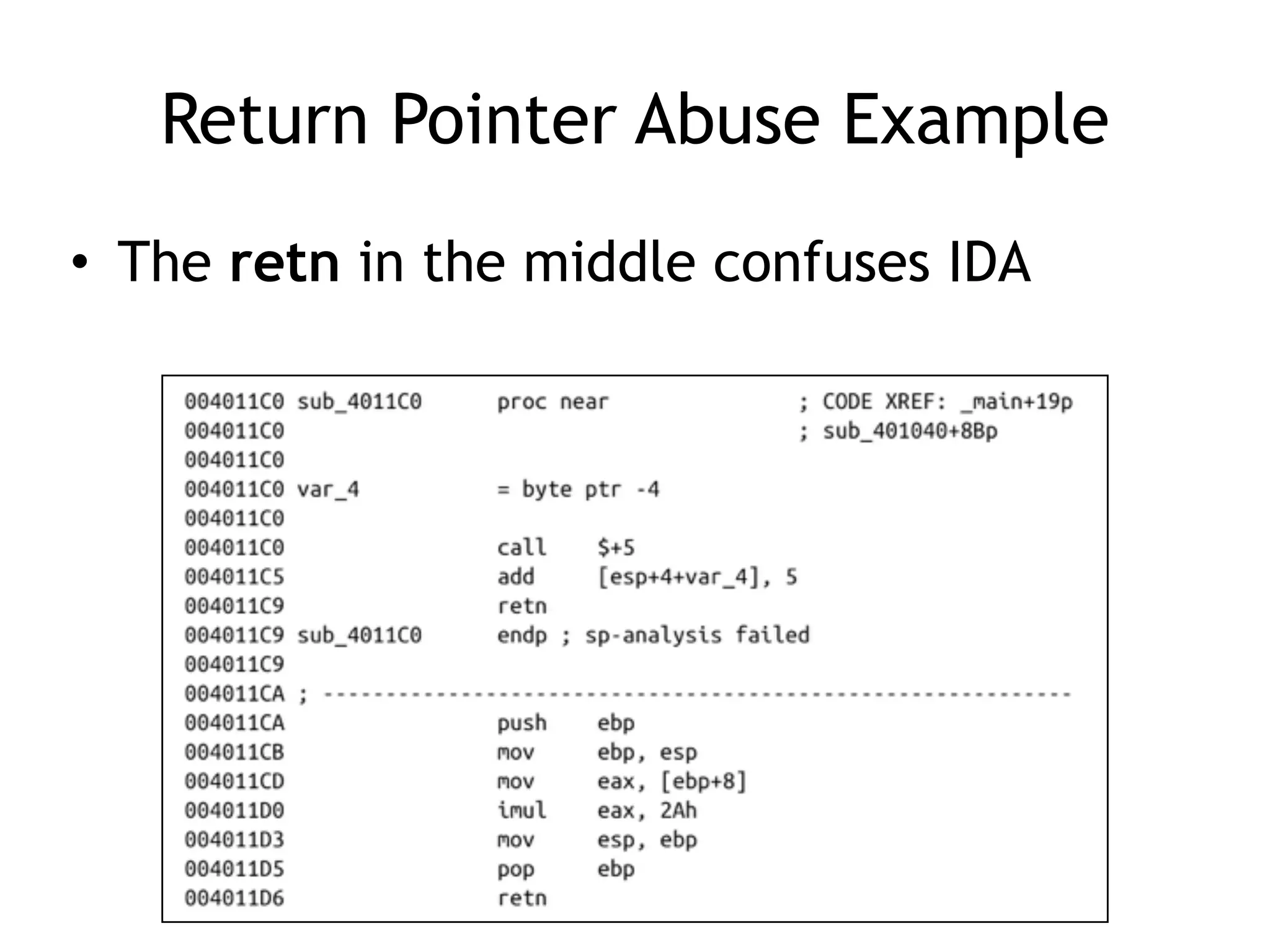 Return Pointer Abuse Example
• The retn in the middle confuses IDA
 