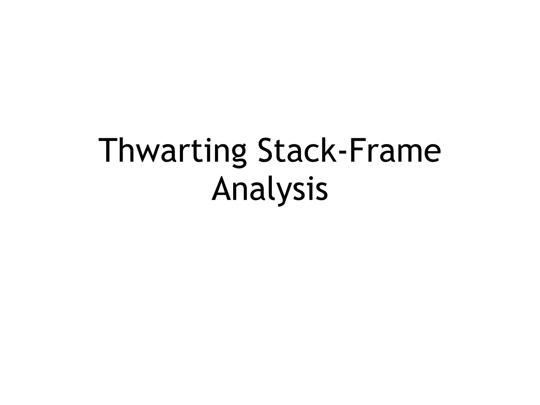 Thwarting Stack-Frame
Analysis
 
