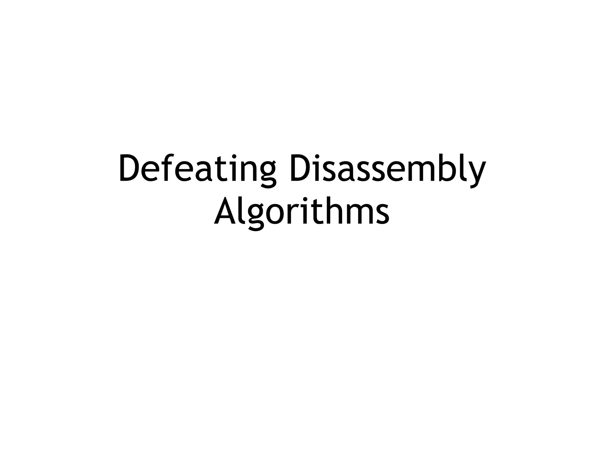 Defeating Disassembly
Algorithms
 