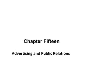 Chapter Fifteen
Advertising and Public Relations
 