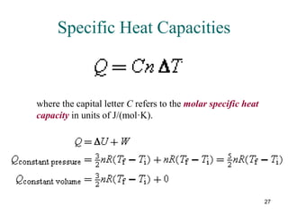 27
Specific Heat Capacities
where the capital letter C refers to the molar specific heat
capacity in units of J/(mol·K).
 