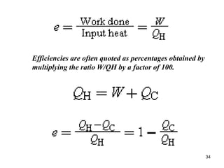 34
Efficiencies are often quoted as percentages obtained by
multiplying the ratio W/QH by a factor of 100.
 