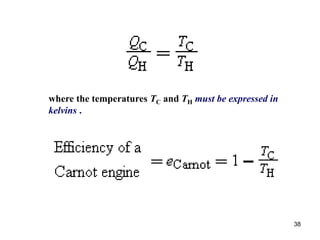 38
where the temperatures TC and TH must be expressed in
kelvins .
 