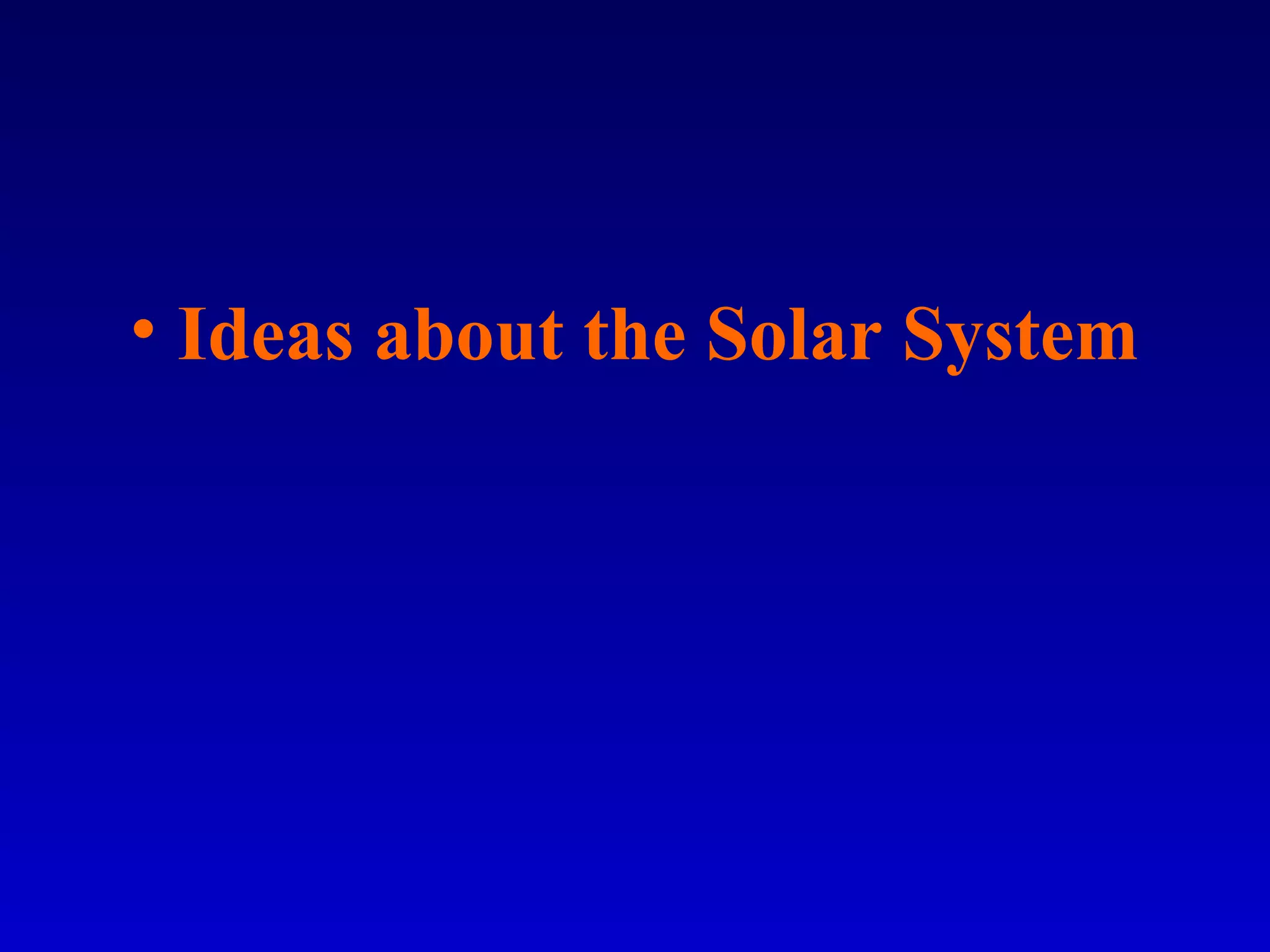• Ideas about the Solar System
 