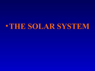 •THE SOLAR SYSTEM
 