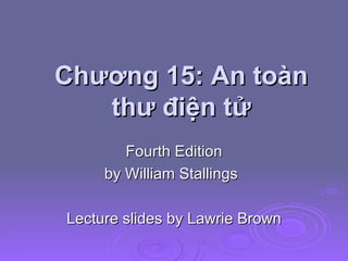 Chương 15: An toàn thư điện tử Fourth Edition by William Stallings Lecture slides by Lawrie Brown 