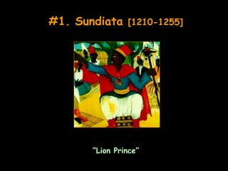 #1. Sundiata    [1210-1255]




       “Lion Prince”
 