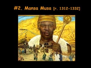 #2. Mansa Musa   [r. 1312-1332]
 