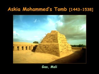 Askia Mohammed’s Tomb   [1443-1538]




            Gao, Mali
 