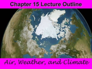 Chapter 15 Lecture Outline Air, Weather, and Climate 