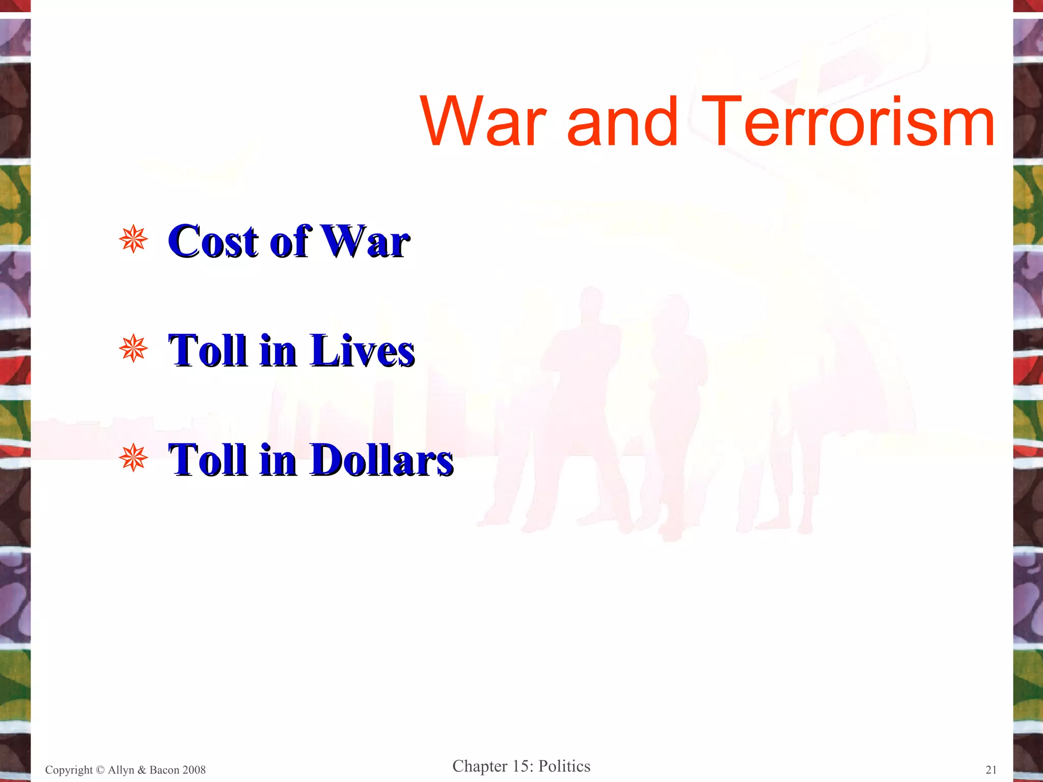 Cost of War Toll in Lives Toll in Dollars Copyright © Allyn & Bacon 2008 War and Terrorism 