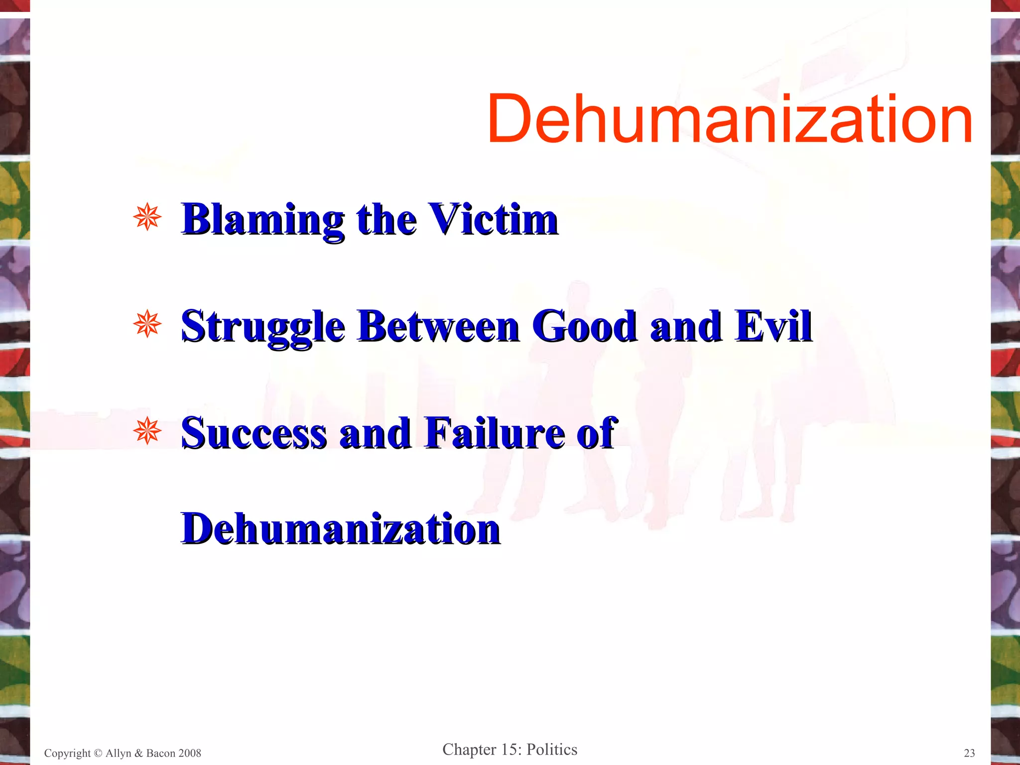 Blaming the Victim Struggle Between Good and Evil Success and Failure of Dehumanization Copyright © Allyn & Bacon 2008 Dehumanization 
