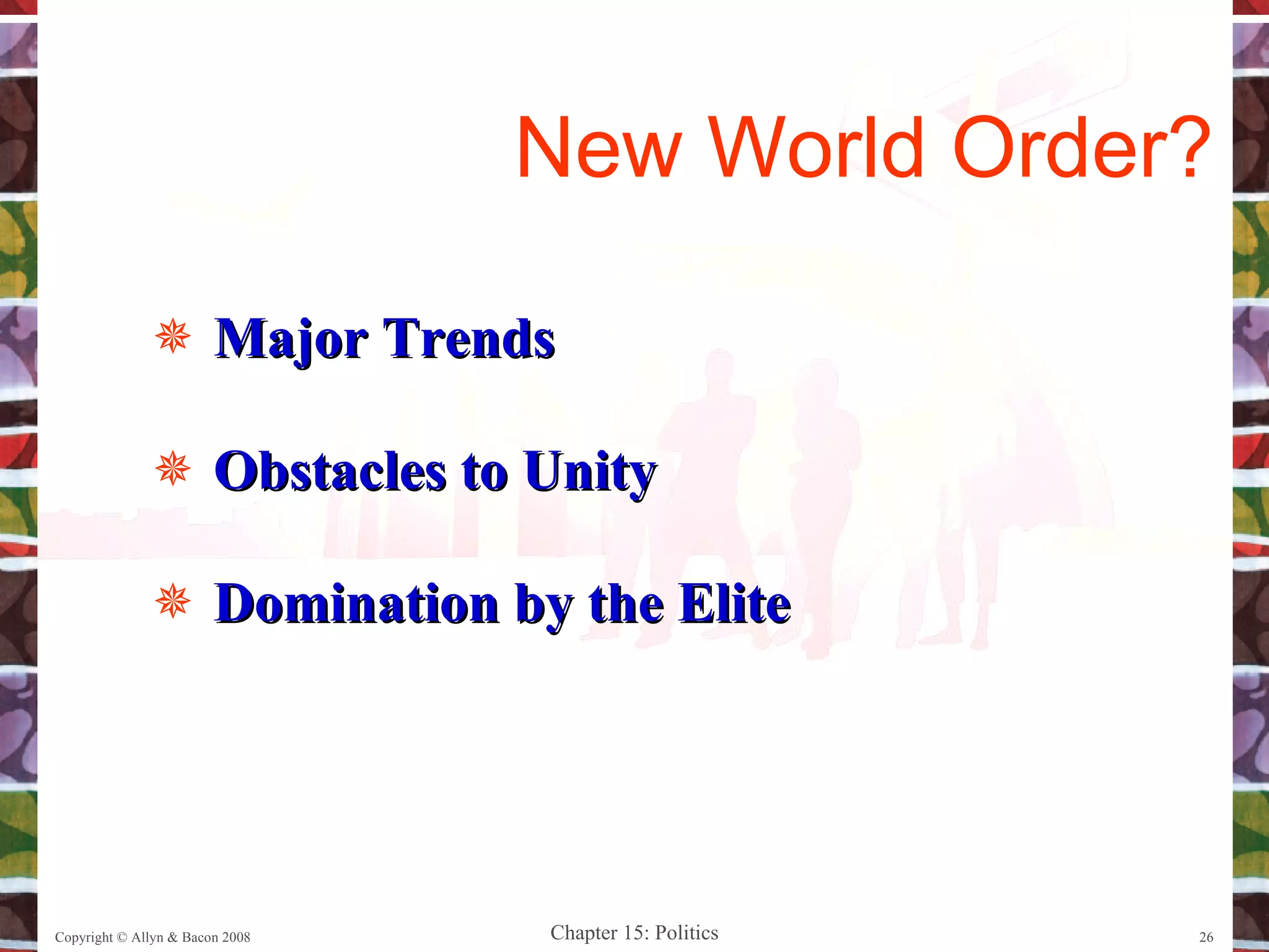 Major Trends Obstacles to Unity Domination by the Elite Copyright © Allyn & Bacon 2008 New World Order? 