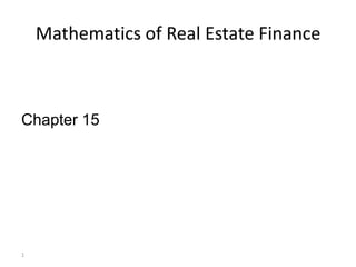 Mathematics of Real Estate Finance



Chapter 15




1
 