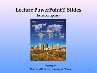 Lecture PowerPoint® Slides
           to accompany




                  Prepared by
     Marc Prud‘Homme, University of Ottawa   1
 