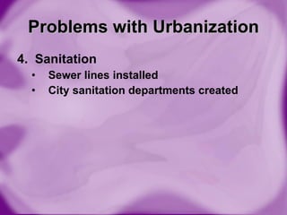 4.  Sanitation Sewer lines installed City sanitation departments created Problems with Urbanization 