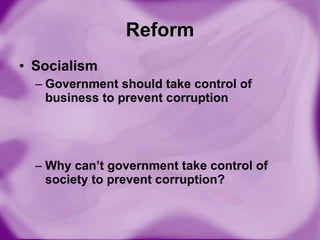 Reform Socialism Government should take control of business to prevent corruption Why can’t government take control of society to prevent corruption? 