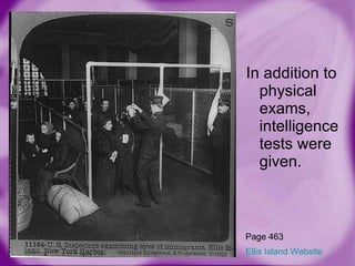 In addition to physical exams, intelligence tests were given. Ellis Island Website Page 463 