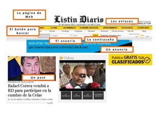 L a p á g i n a d e
W e b
U n p o s t
U n a n u n c i o
L o s e n l a c e s
E l u s u a r i o L a c o n t r a s e ñ a
E l b o t ó n p a r a
b u s c a r
 