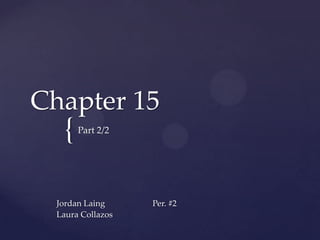 Chapter 15  Part 2/2 Jordan Laing		Per. #2	 Laura Collazos 