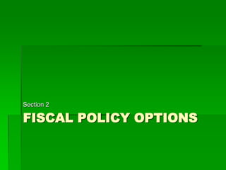 FISCAL POLICY OPTIONS
Section 2
 