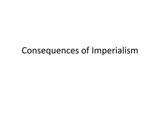Consequences of Imperialism
 