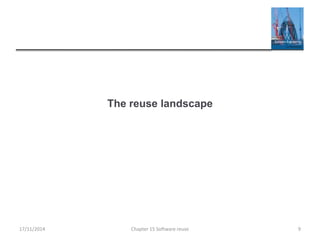 The reuse landscape
Chapter 15 Software reuse 917/11/2014
 