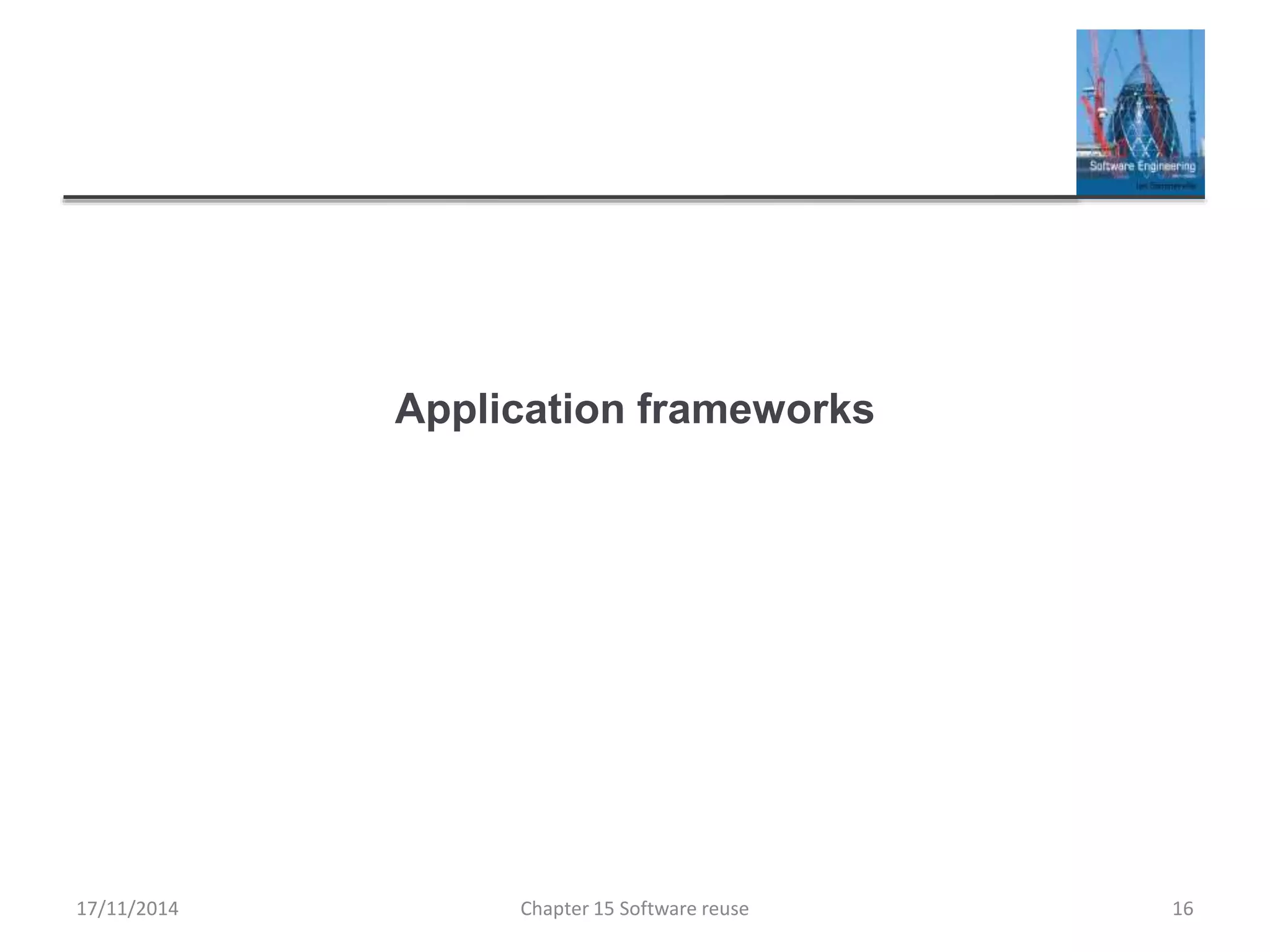 Application frameworks
Chapter 15 Software reuse 16
17/11/2014
 