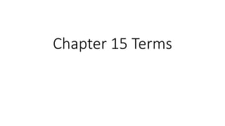 Chapter 15 Terms
 