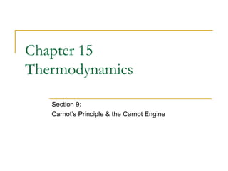 Chapter 15
Thermodynamics
Section 9:
Carnot’s Principle & the Carnot Engine
 