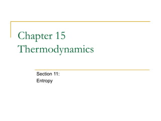 Chapter 15
Thermodynamics
Section 11:
Entropy
 