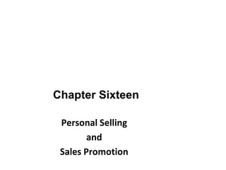 Chapter Sixteen
Personal Selling
and
Sales Promotion
 