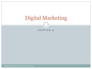 Digital Marketing
CHAPTER 16

Media Planning & Buying in the 21st Century

 