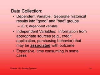 Data Collection:
• Dependent Variable: Separate historical
results into "good" and "bad" groups
– (0,1) dependent variable...