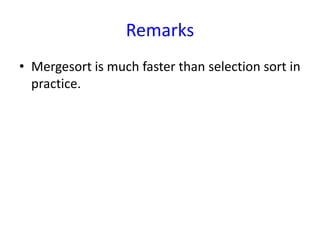 Remarks
• Mergesort is much faster than selection sort in
practice.
 