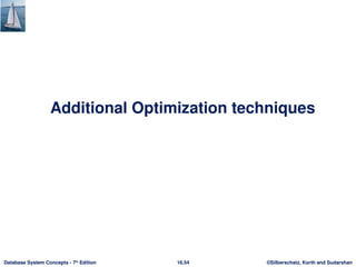 ©Silberschatz, Korth and Sudarshan
16.54
Database System Concepts - 7th
Edition
Additional Optimization techniques
 