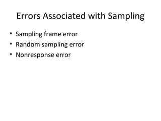 Errors Associated with Sampling 
• Sampling frame error 
• Random sampling error 
• Nonresponse error 
 