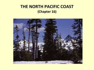 THE NORTH PACIFIC COAST (Chapter 16) Elizabeth J. Leppman 
