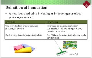 DeXinition	
  of	
  Innovation
•  A	
  new	
  idea	
  applied	
  to	
  initiating	
  or	
  improving	
  a	
  product,	
  
...