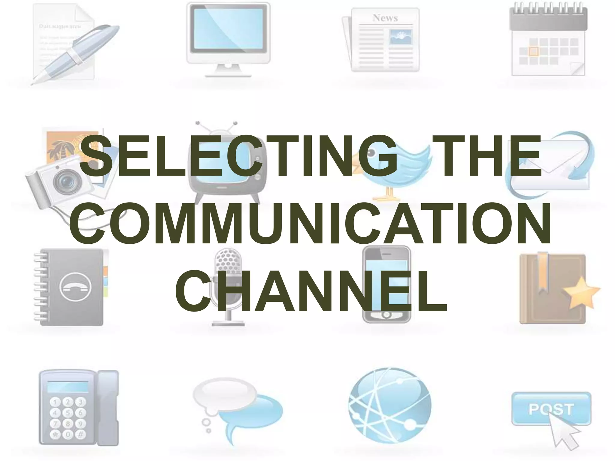 SELECTING THE
COMMUNICATION
CHANNEL