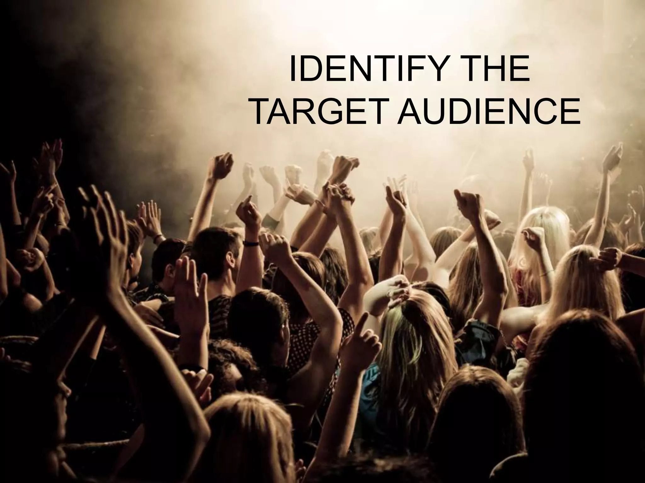 IDENTIFY THE
TARGET AUDIENCE