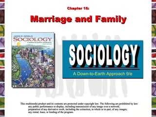 [object Object],[object Object],[object Object],[object Object],A Down-to-Earth Approach 9/e SOCIOLOGY SOCIOLOGY Chapter 16: Marriage and Family 