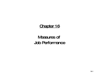 Chapter 16 Measures of  Job Performance 