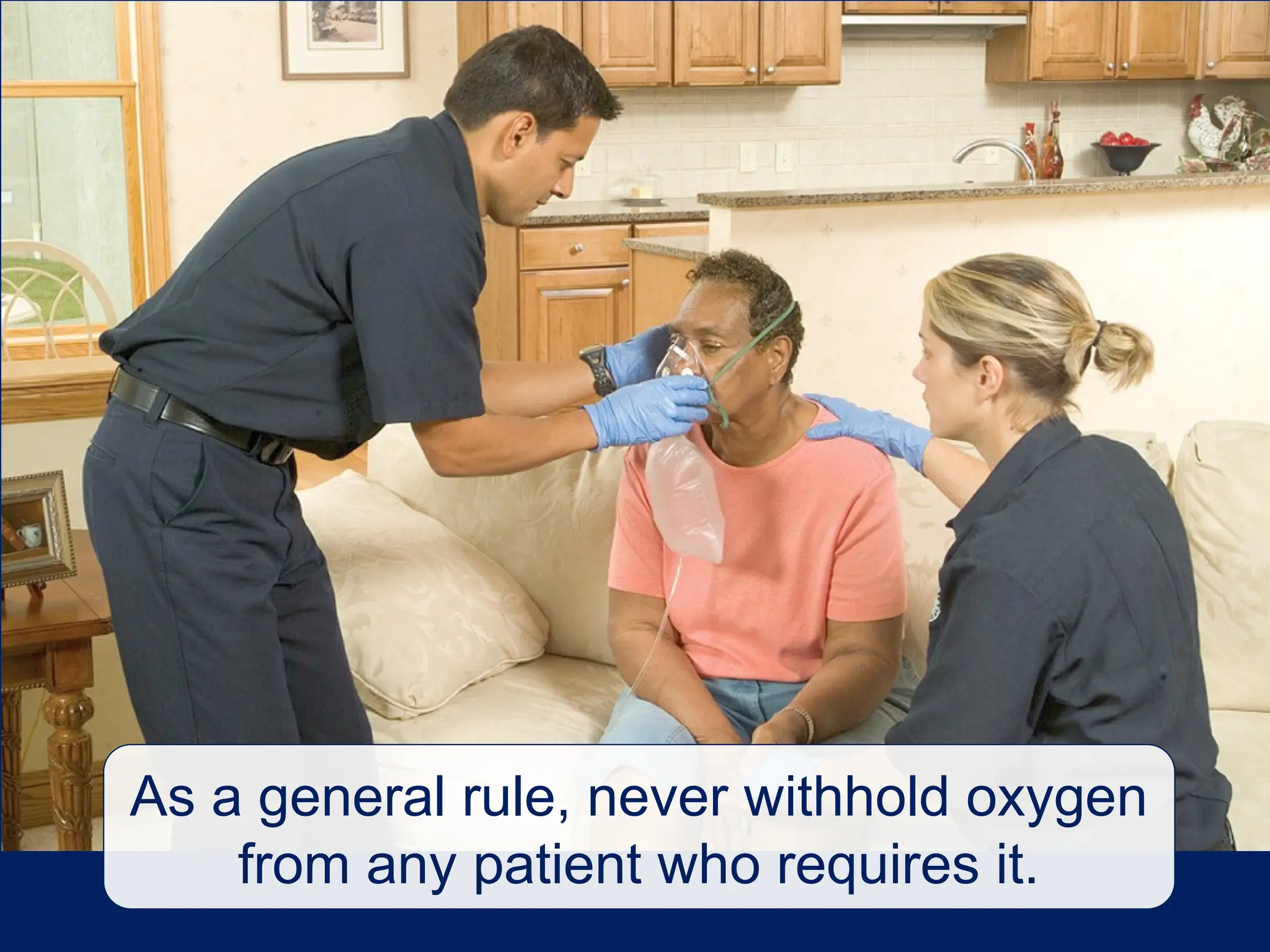 As a general rule, never withhold oxygen
from any patient who requires it.
 