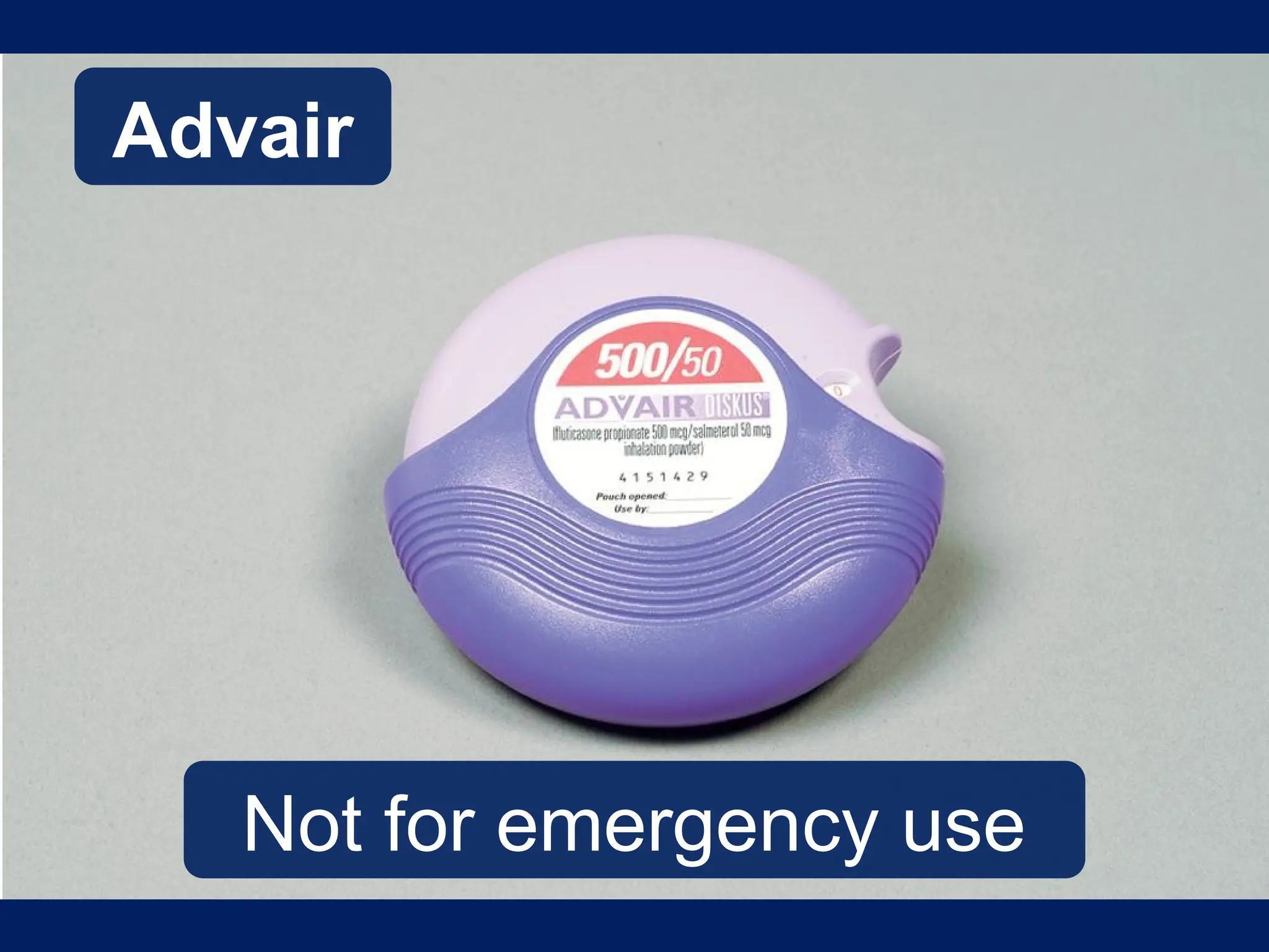 Advair
Not for emergency use
 