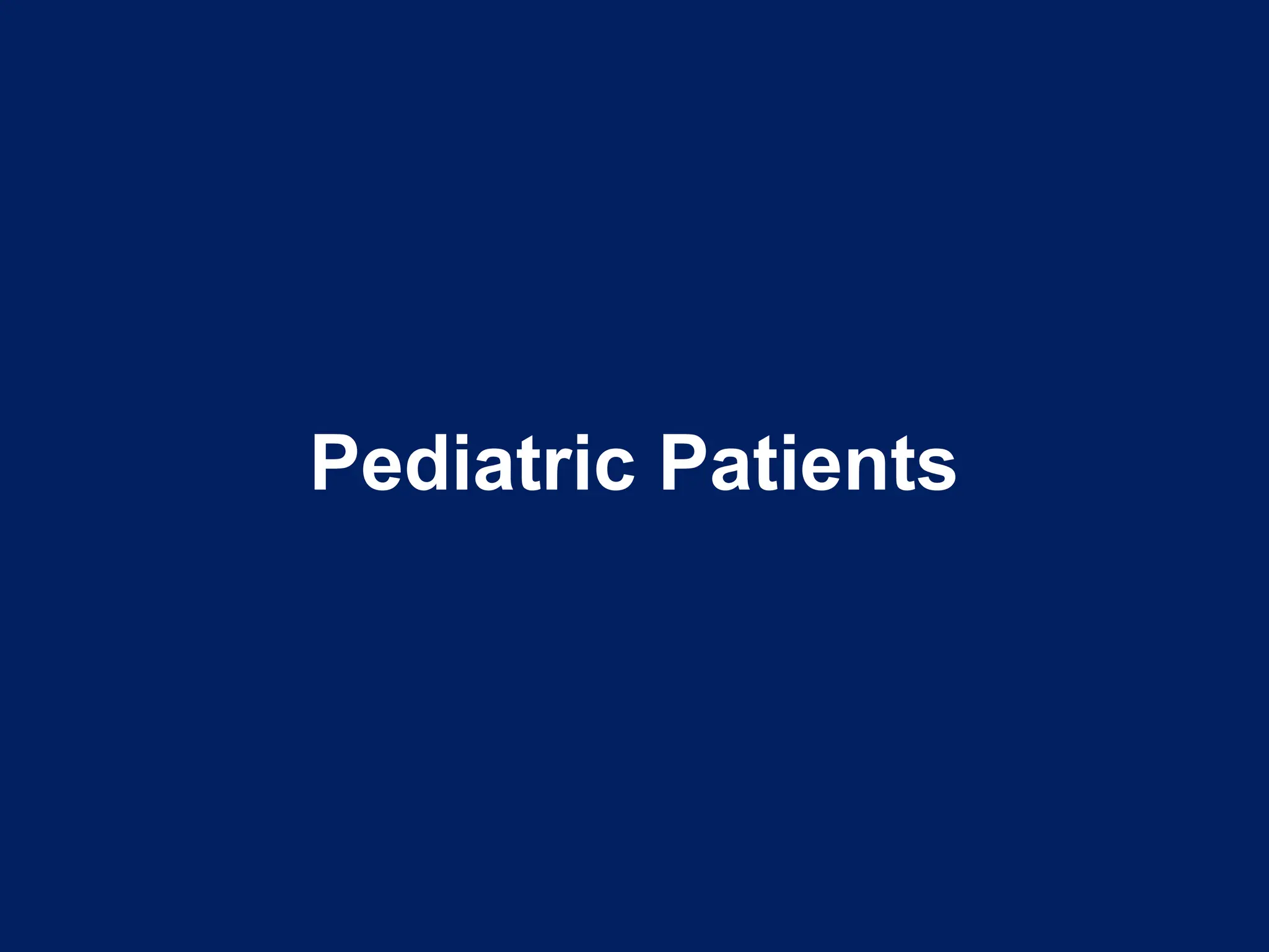 Pediatric Patients
 