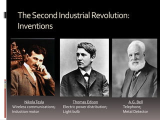 TheSecondIndustrialRevolution:
Inventions
NikolaTesla
Wireless communications;
Induction motor
Thomas Edison
Electric power distribution;
Light bulb
A.G. Bell
Telephone;
Metal Detector
 