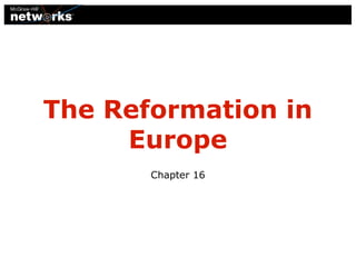 The Reformation in
Europe
Chapter 16

 